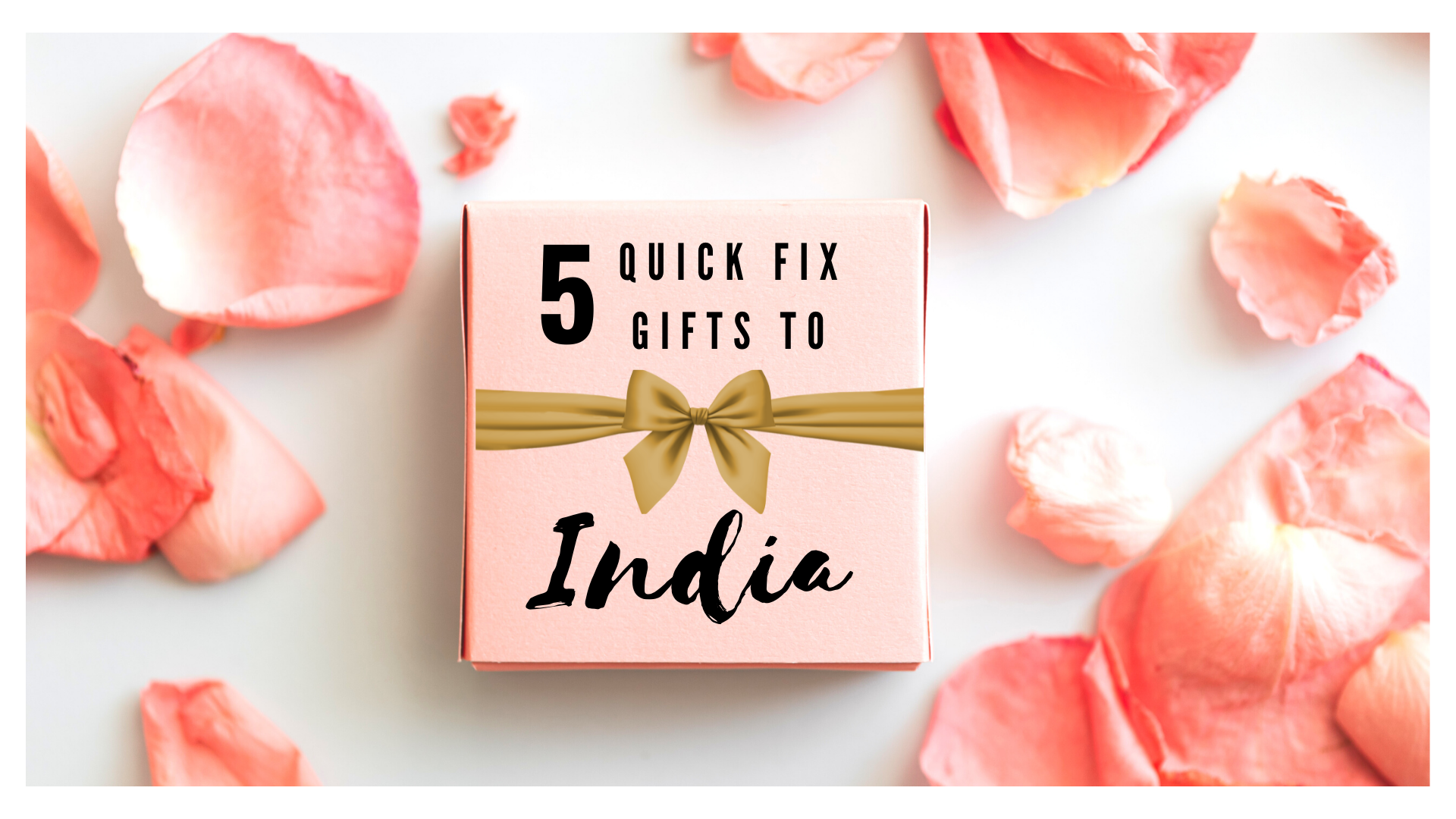 5 QUICK FIX GIFTS TO iNDIA