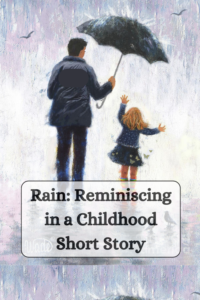 Rain: reminiscing in a childhood short story by mummasauruss prisha lalwani